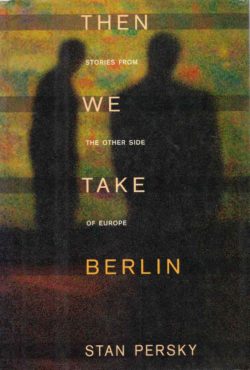 Books: Then We Take Berlin by Stan Persky